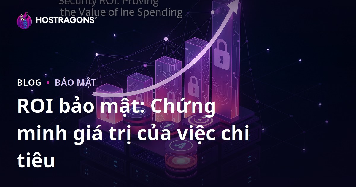 ROI bảo mật: Chứng minh giá trị của việc chi tiêu