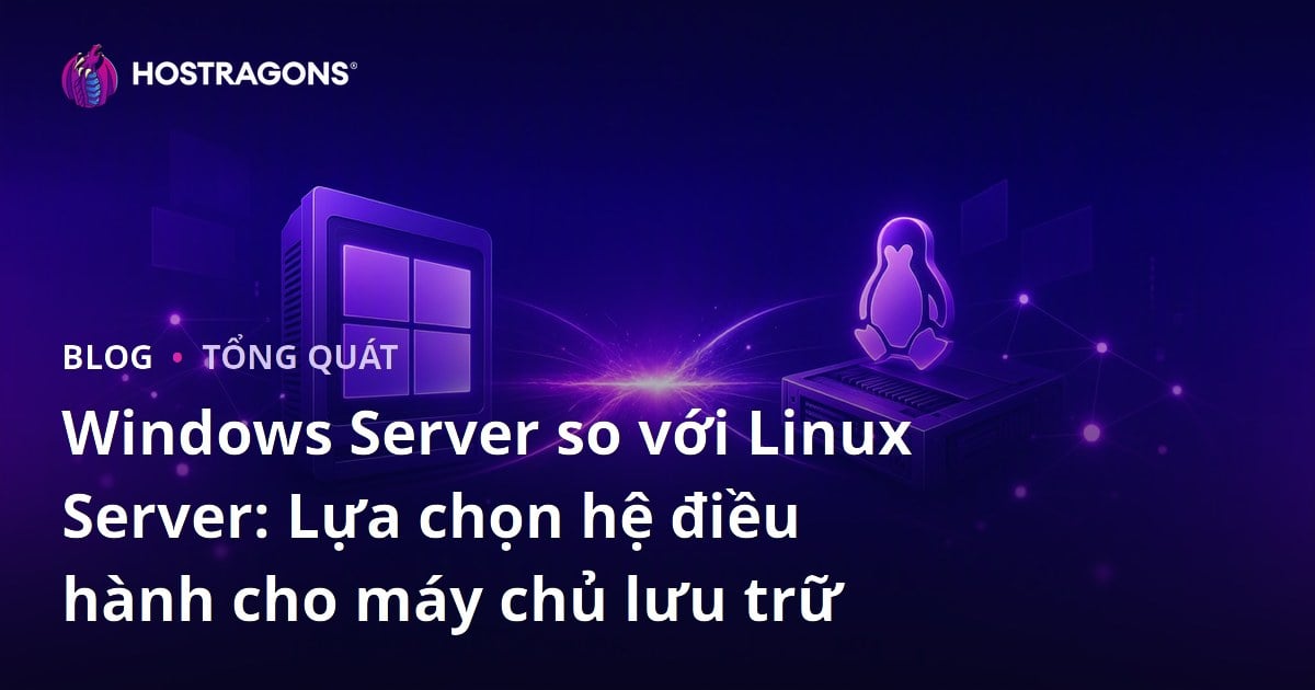 Windows Server so với Linux Server: Lựa chọn hệ điều hành cho máy chủ lưu trữ