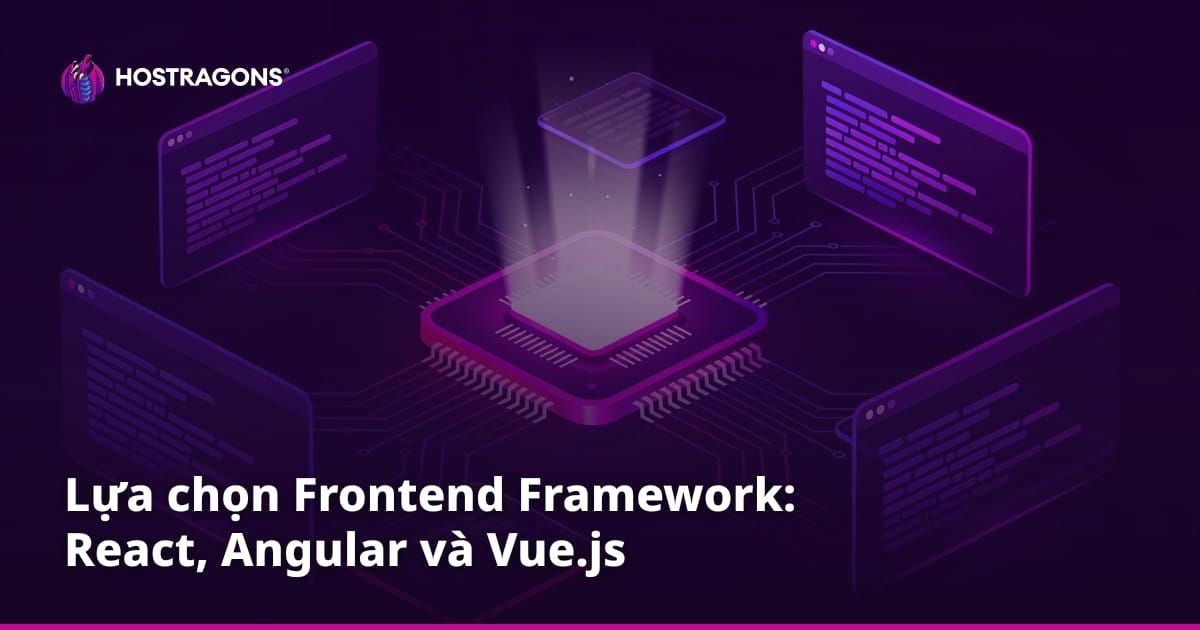 Lựa chọn Frontend Framework: React, Angular và Vue.js