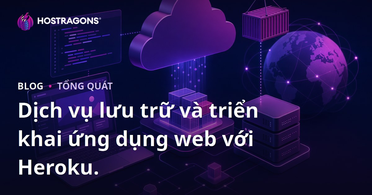 Dịch vụ lưu trữ và triển khai ứng dụng web với Heroku.