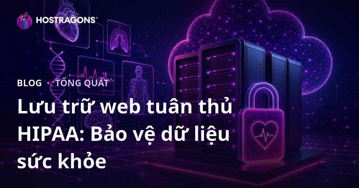 Lưu trữ web tuân thủ HIPAA: Bảo vệ dữ liệu sức khỏe