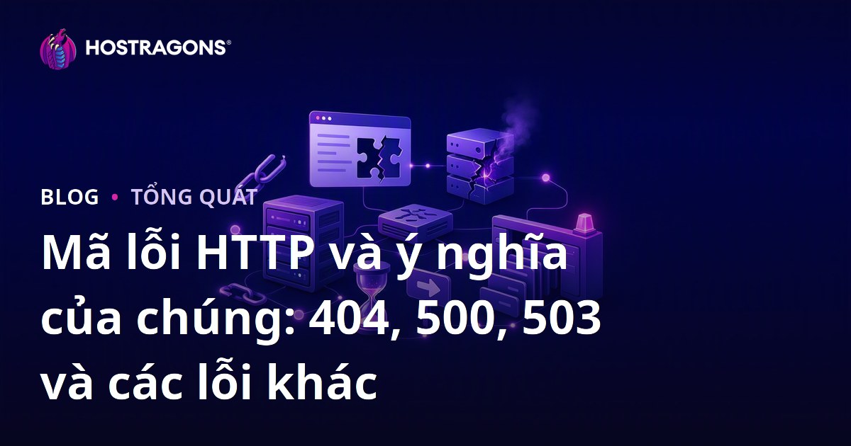 Mã lỗi HTTP và ý nghĩa của chúng: 404, 500, 503 và các lỗi khác
