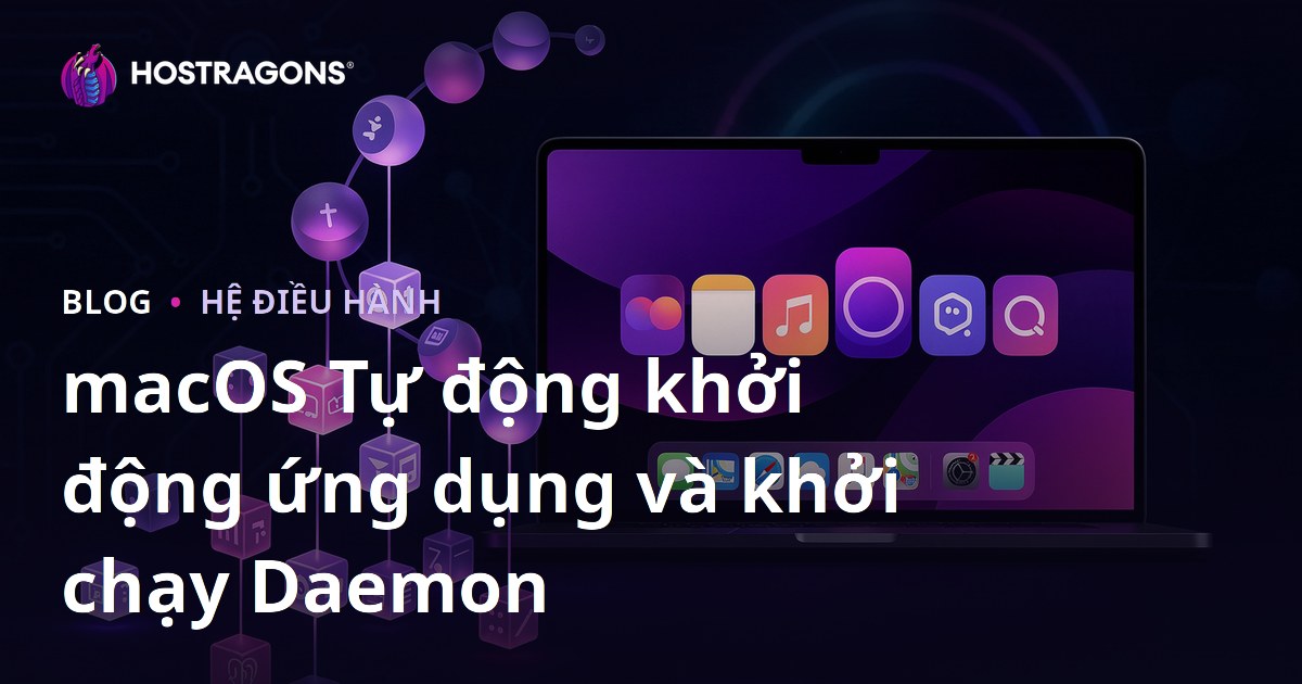 macOS Tự động khởi động ứng dụng và khởi chạy Daemon