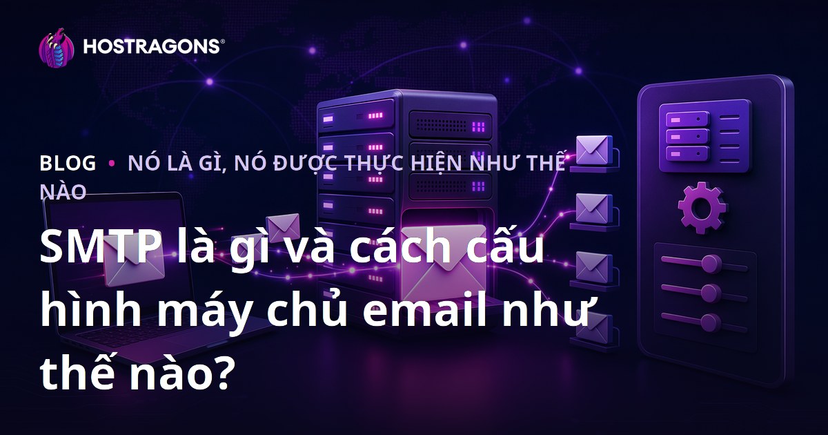 SMTP là gì và cách cấu hình máy chủ email như thế nào?