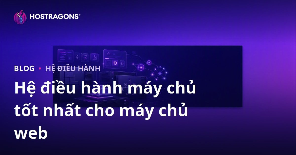 Hệ điều hành máy chủ tốt nhất cho máy chủ web