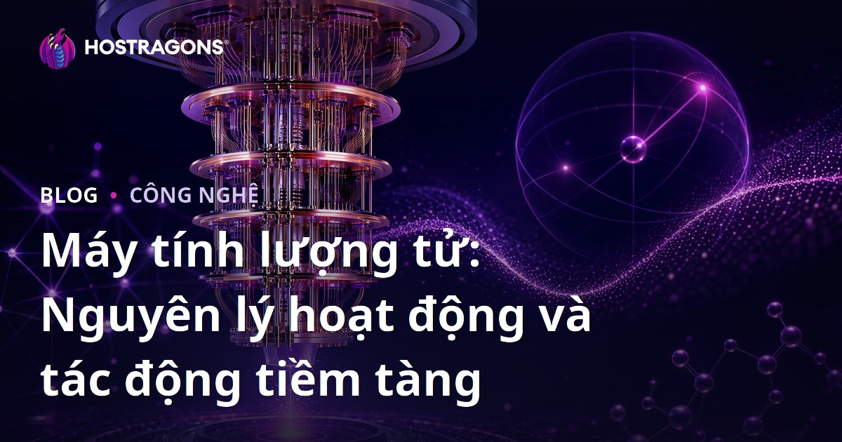 Máy tính lượng tử: Nguyên lý hoạt động và tác động tiềm tàng