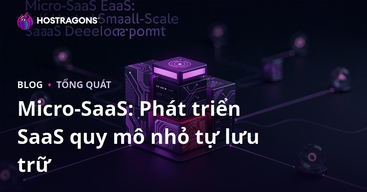 Micro-SaaS: Phát triển SaaS quy mô nhỏ tự lưu trữ
