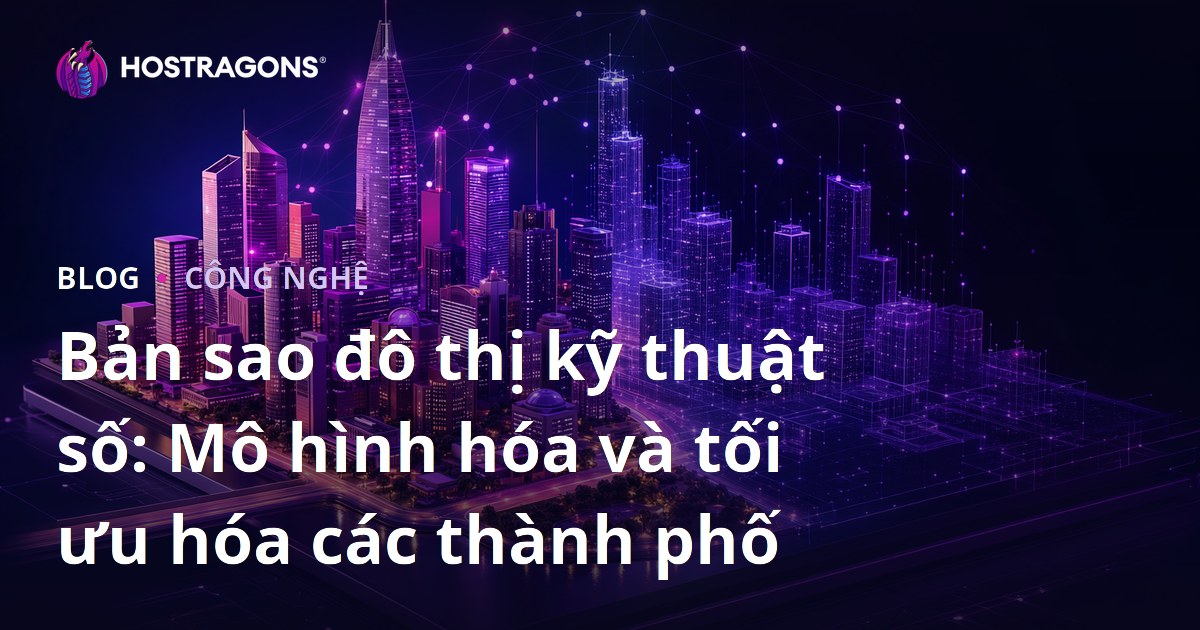 Bản sao đô thị kỹ thuật số: Mô hình hóa và tối ưu hóa các thành phố