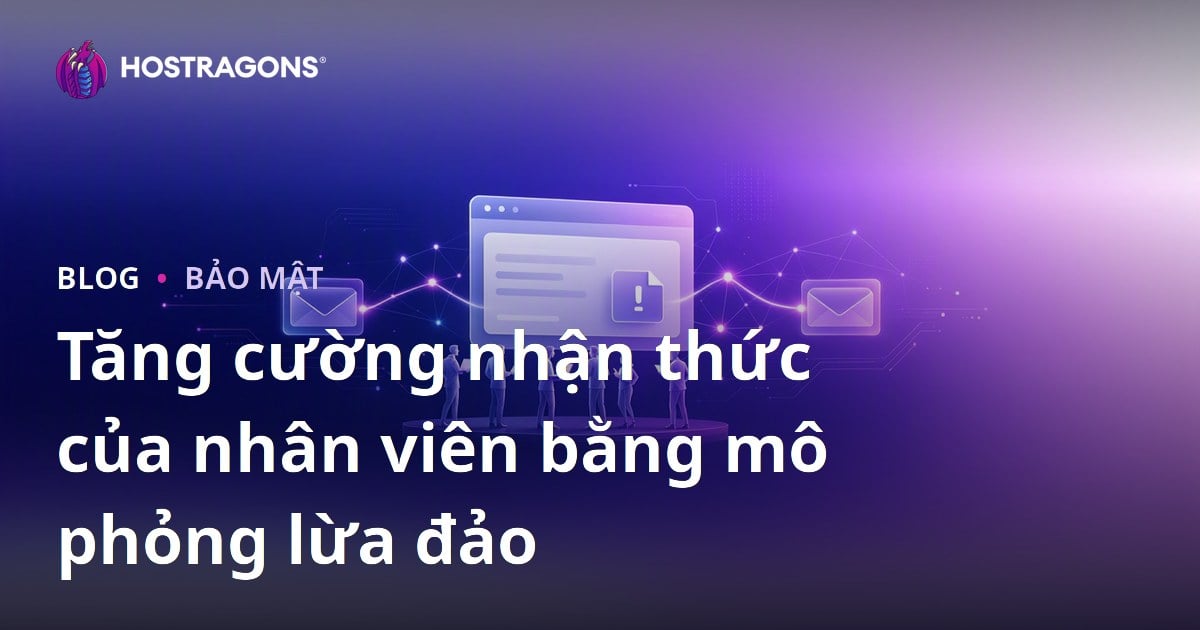 Tăng cường nhận thức của nhân viên bằng mô phỏng lừa đảo