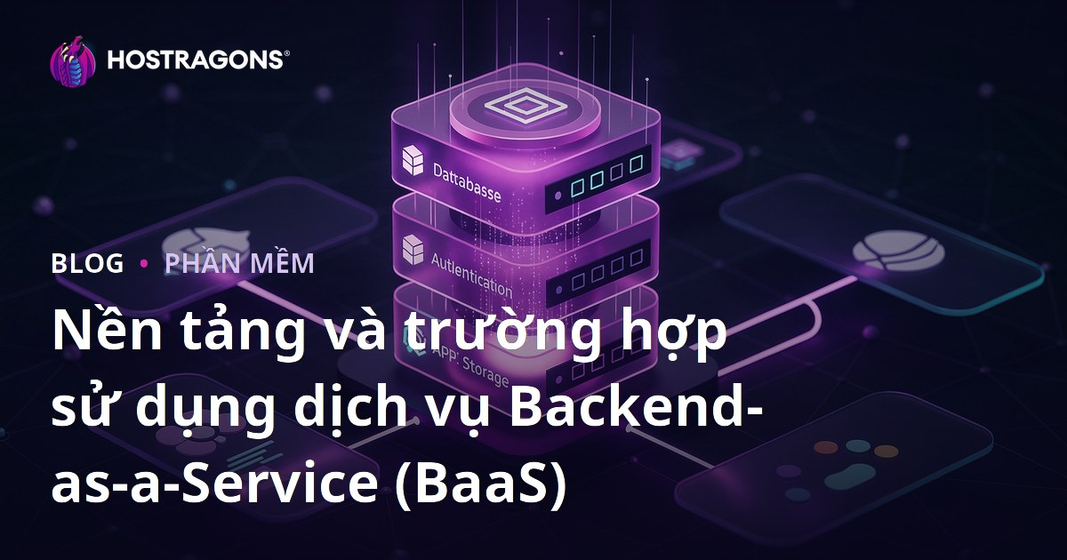 Nền tảng và trường hợp sử dụng dịch vụ Backend-as-a-Service (BaaS)