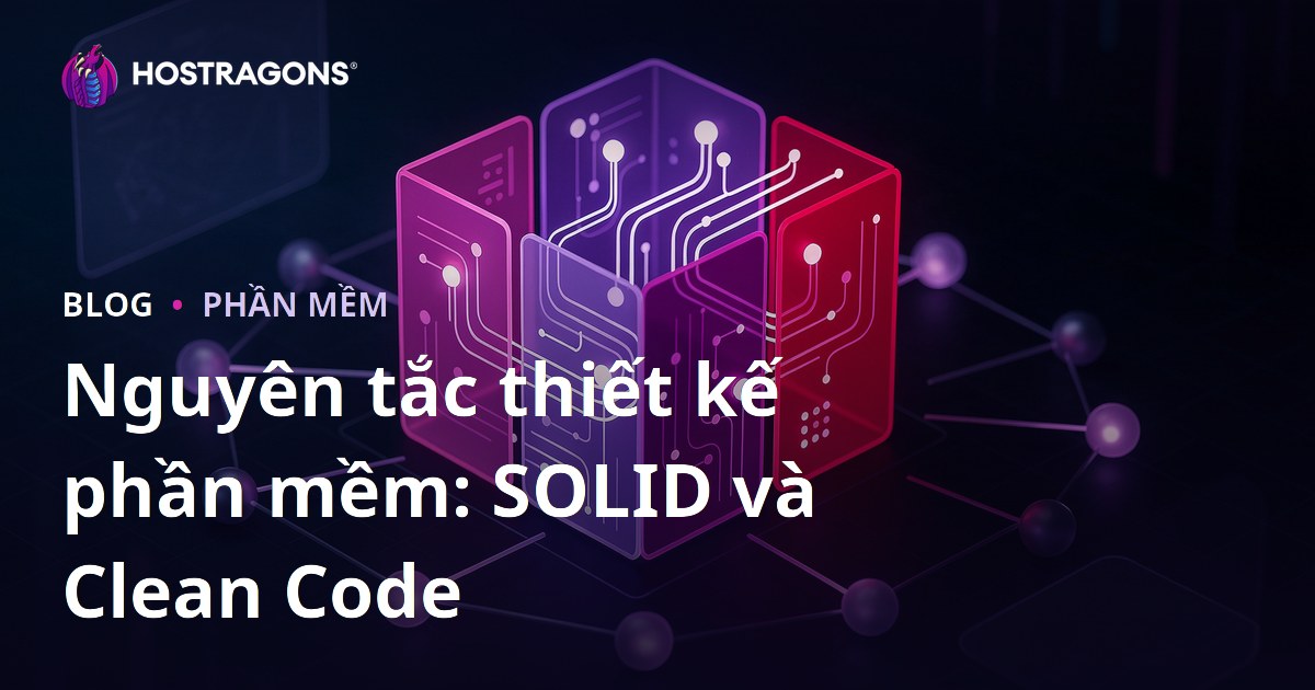 Nguyên tắc thiết kế phần mềm: SOLID và Clean Code
