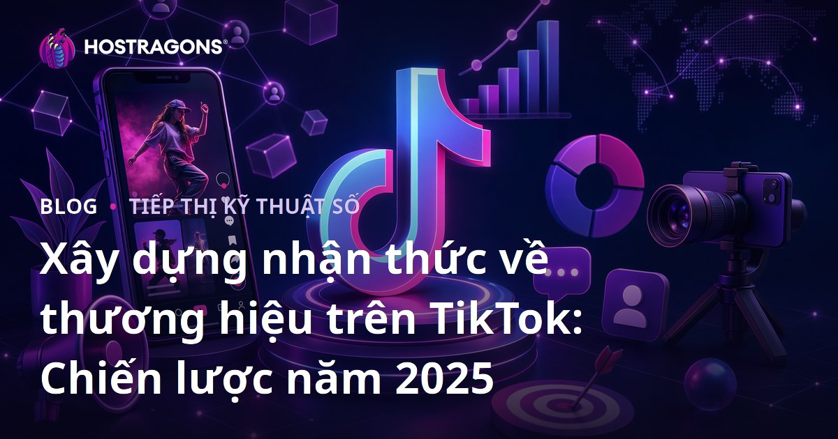 Xây dựng nhận thức về thương hiệu trên TikTok: Chiến lược năm 2025