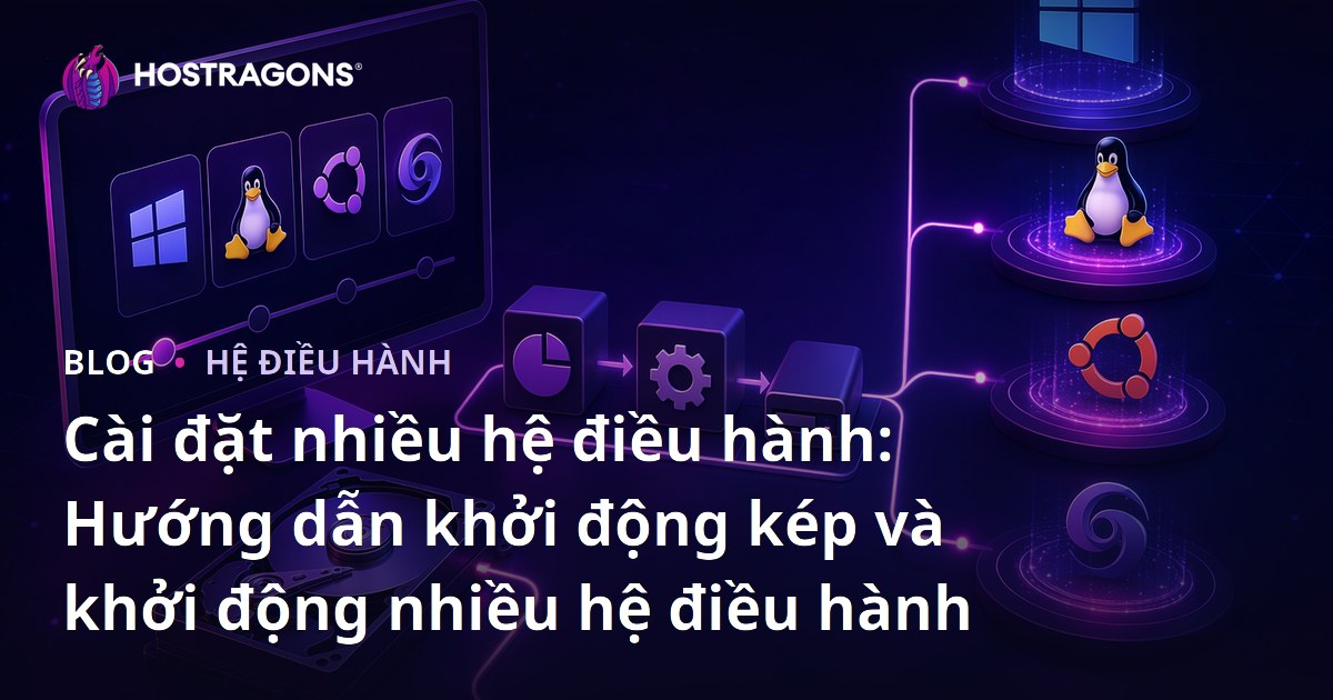 Cài đặt nhiều hệ điều hành: Hướng dẫn khởi động kép và khởi động nhiều hệ điều hành