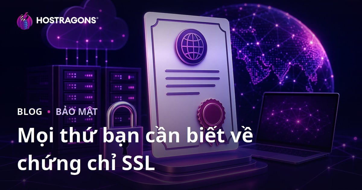 Mọi thứ bạn cần biết về chứng chỉ SSL