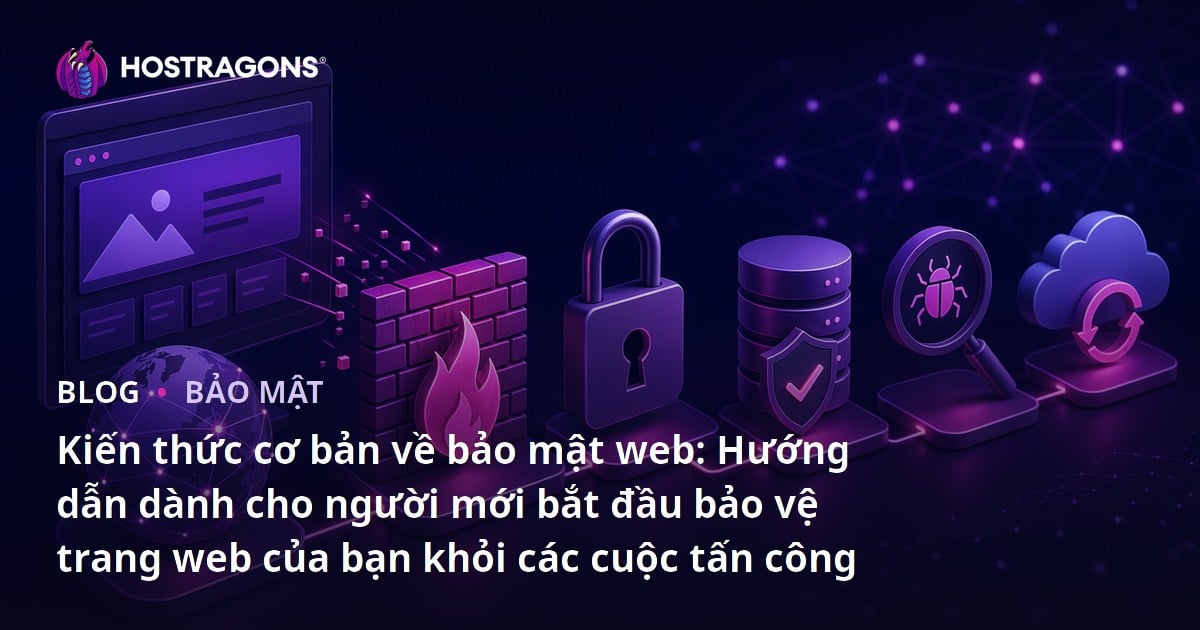Kiến thức cơ bản về bảo mật web: Hướng dẫn dành cho người mới bắt đầu bảo vệ trang web của bạn khỏi các cuộc tấn công