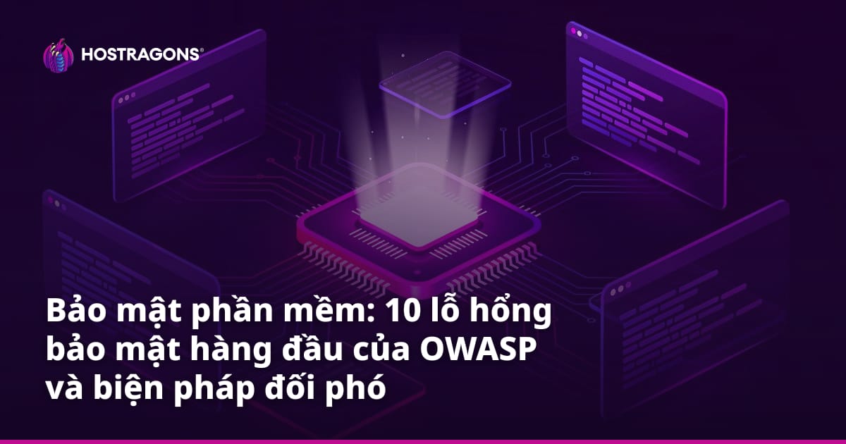 Bảo mật phần mềm: 10 lỗ hổng bảo mật hàng đầu của OWASP và biện pháp đối phó
