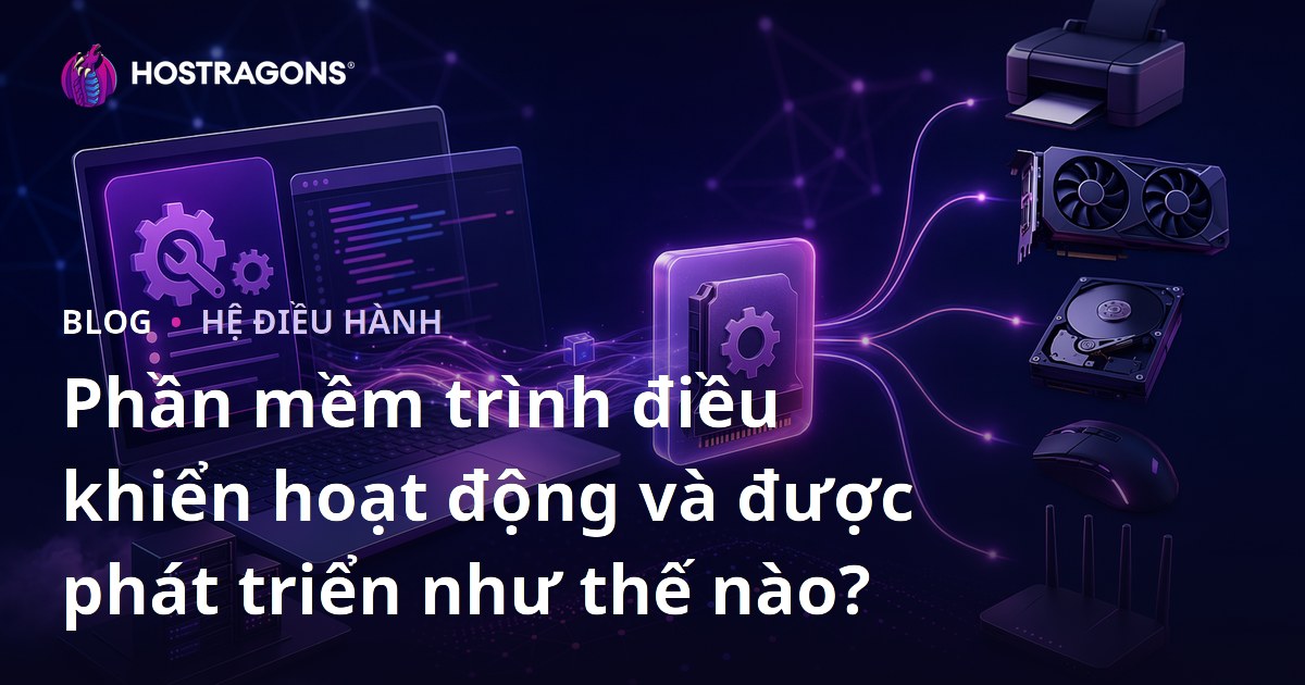 Phần mềm trình điều khiển hoạt động và được phát triển như thế nào?
