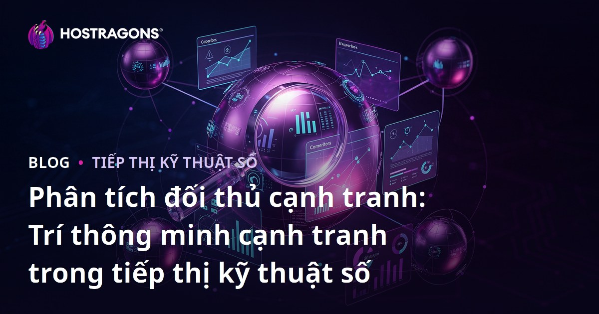Phân tích đối thủ cạnh tranh: Trí thông minh cạnh tranh trong tiếp thị kỹ thuật số