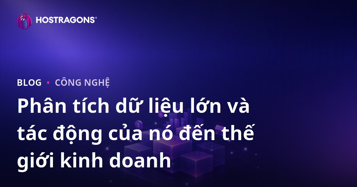 Phân tích dữ liệu lớn và tác động của nó đến thế giới kinh doanh