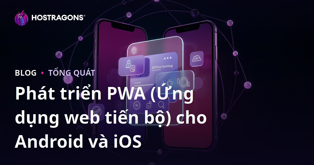 Phát triển PWA (Ứng dụng web tiến bộ) cho Android và iOS
