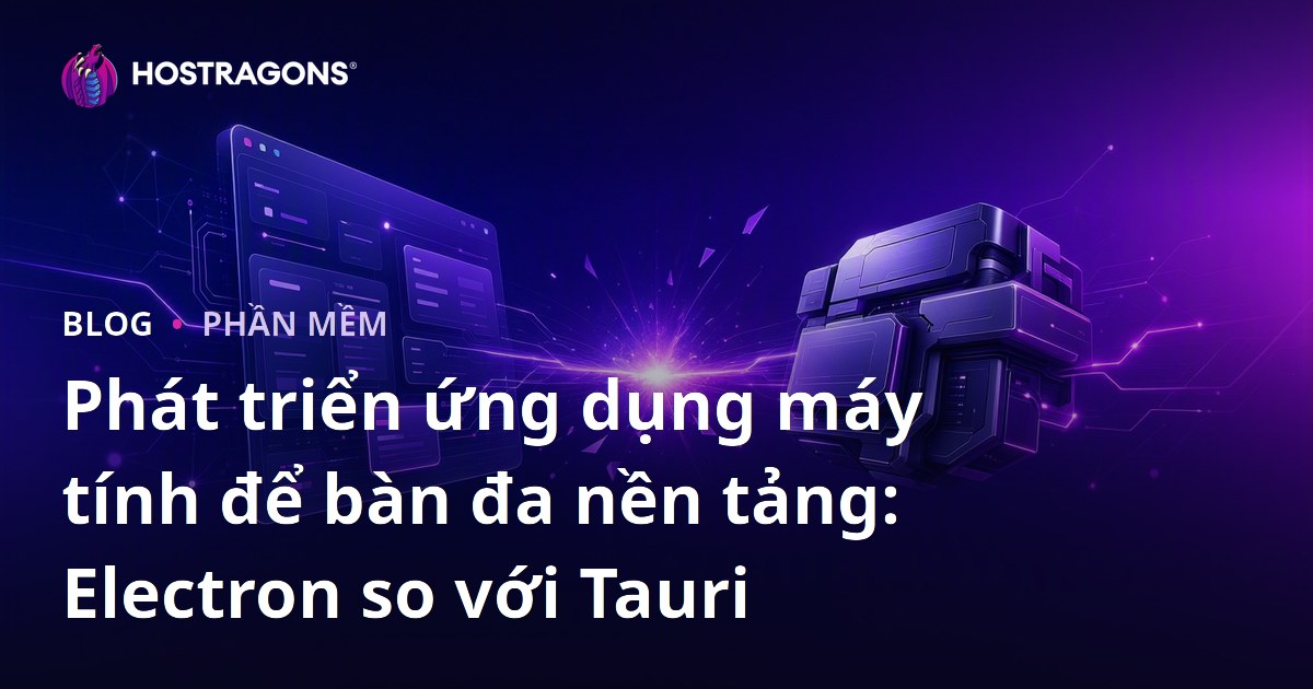 Phát triển ứng dụng máy tính để bàn đa nền tảng: Electron so với Tauri
