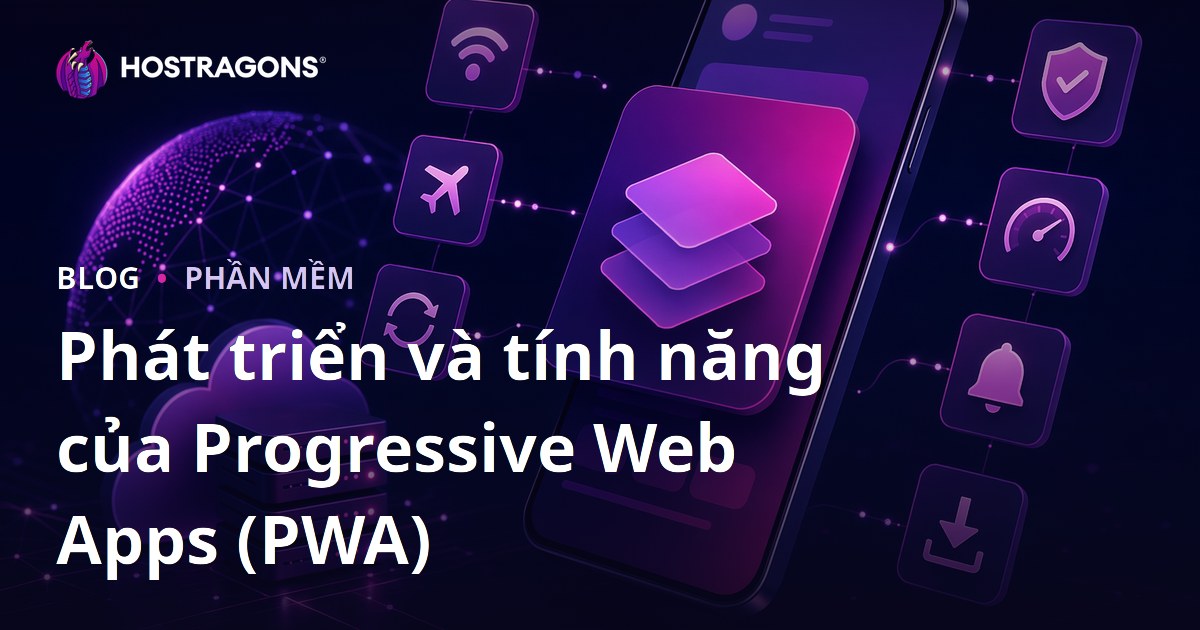 Phát triển và tính năng của Progressive Web Apps (PWA)