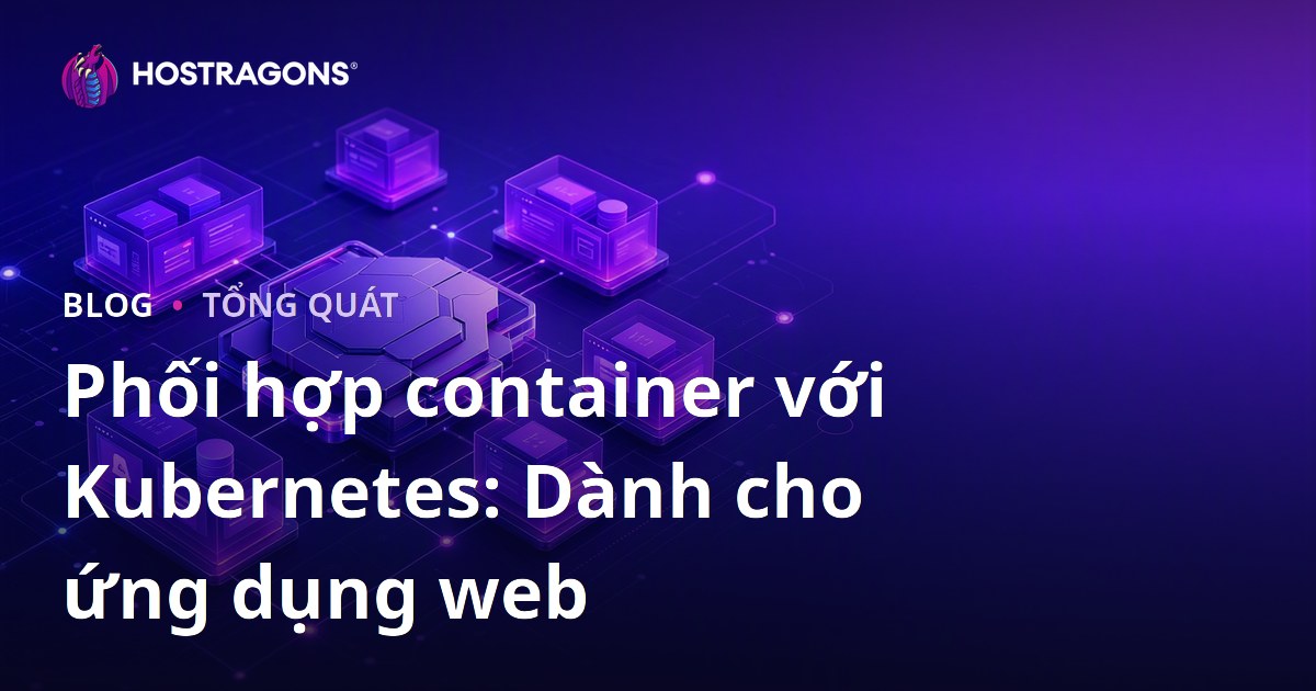 Phối hợp container với Kubernetes: Dành cho ứng dụng web