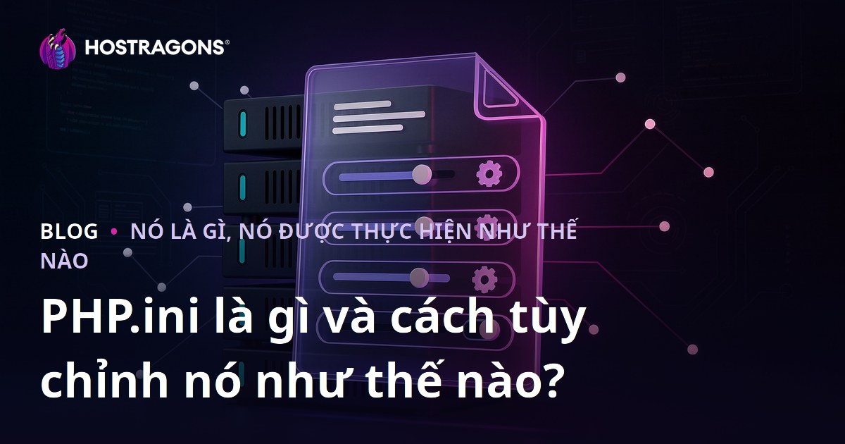PHP.ini là gì và cách tùy chỉnh nó như thế nào?