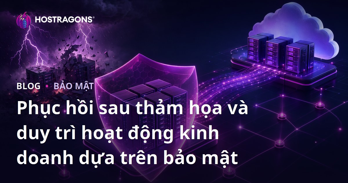 Phục hồi sau thảm họa và duy trì hoạt động kinh doanh dựa trên bảo mật