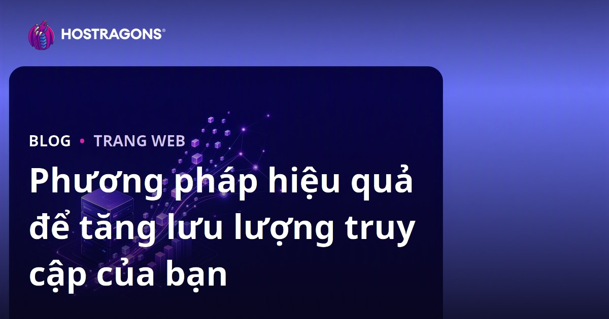 Phương pháp hiệu quả để tăng lưu lượng truy cập của bạn