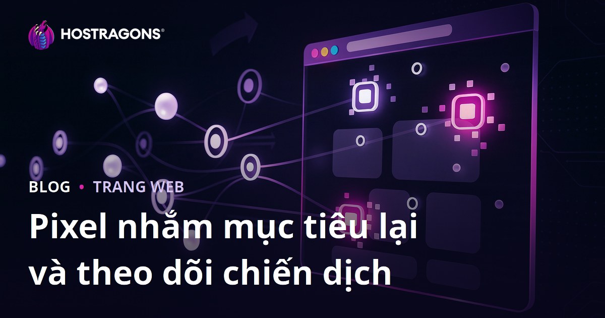 Pixel nhắm mục tiêu lại và theo dõi chiến dịch