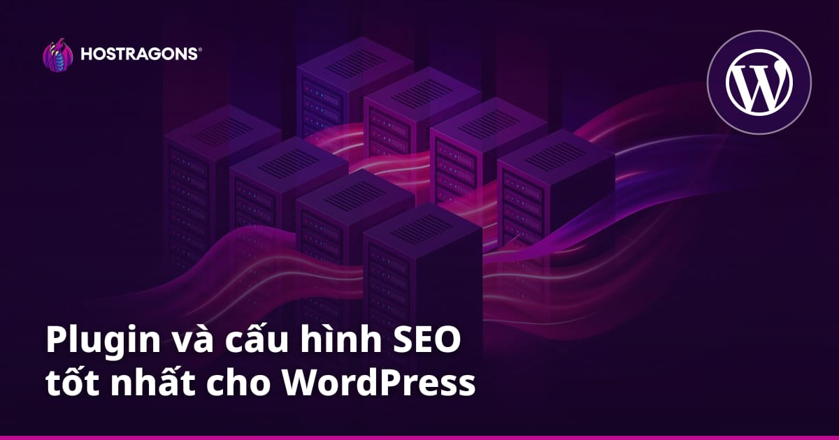 Plugin và cấu hình SEO tốt nhất cho WordPress