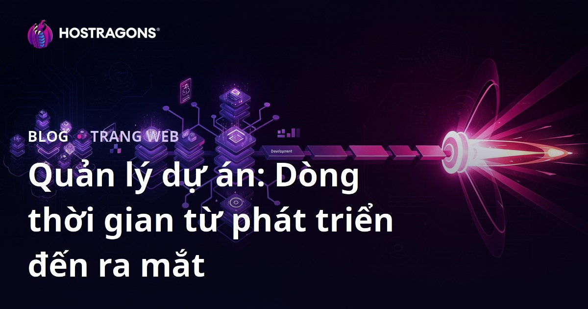 Quản lý dự án: Dòng thời gian từ phát triển đến ra mắt