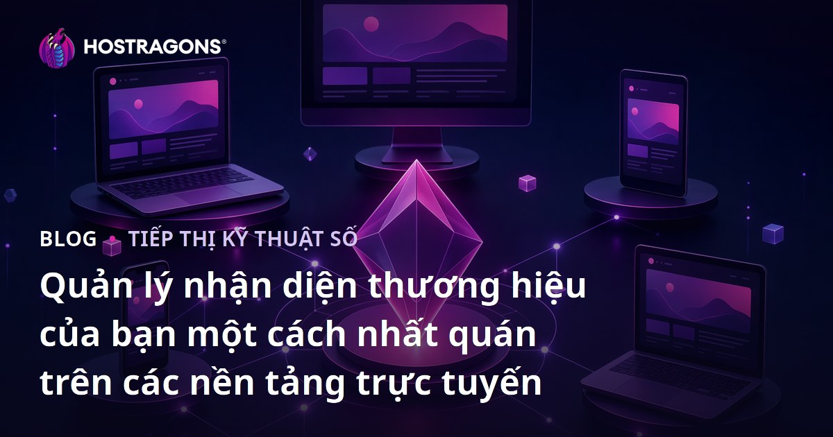 Quản lý nhận diện thương hiệu của bạn một cách nhất quán trên các nền tảng trực tuyến