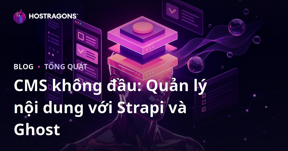 CMS không đầu: Quản lý nội dung với Strapi và Ghost