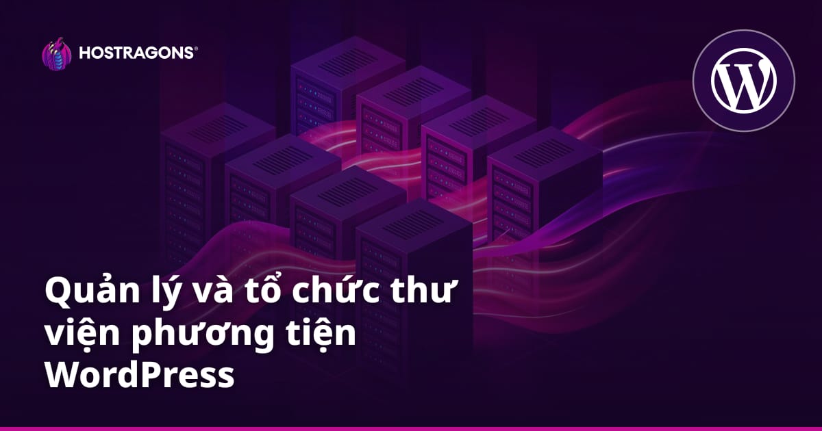 Quản lý và tổ chức thư viện phương tiện WordPress