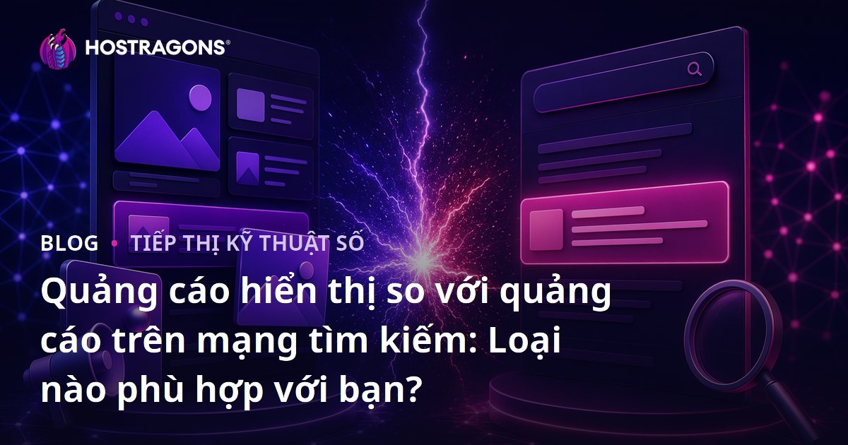 Quảng cáo hiển thị so với quảng cáo trên mạng tìm kiếm: Loại nào phù hợp với bạn?