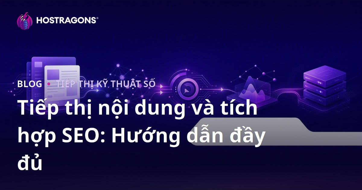 Tiếp thị nội dung và tích hợp SEO: Hướng dẫn đầy đủ