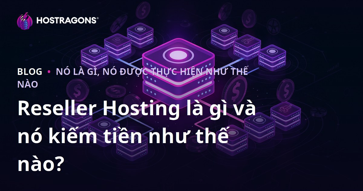 Reseller Hosting là gì và nó kiếm tiền như thế nào?