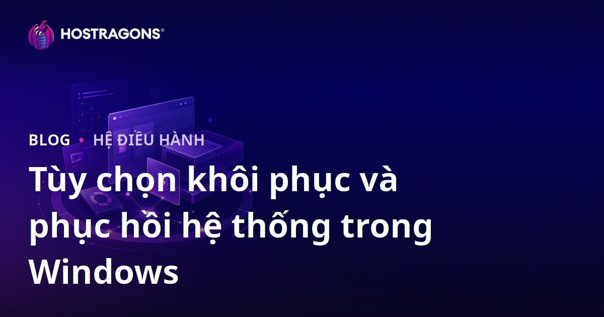 Tùy chọn khôi phục và phục hồi hệ thống trong Windows