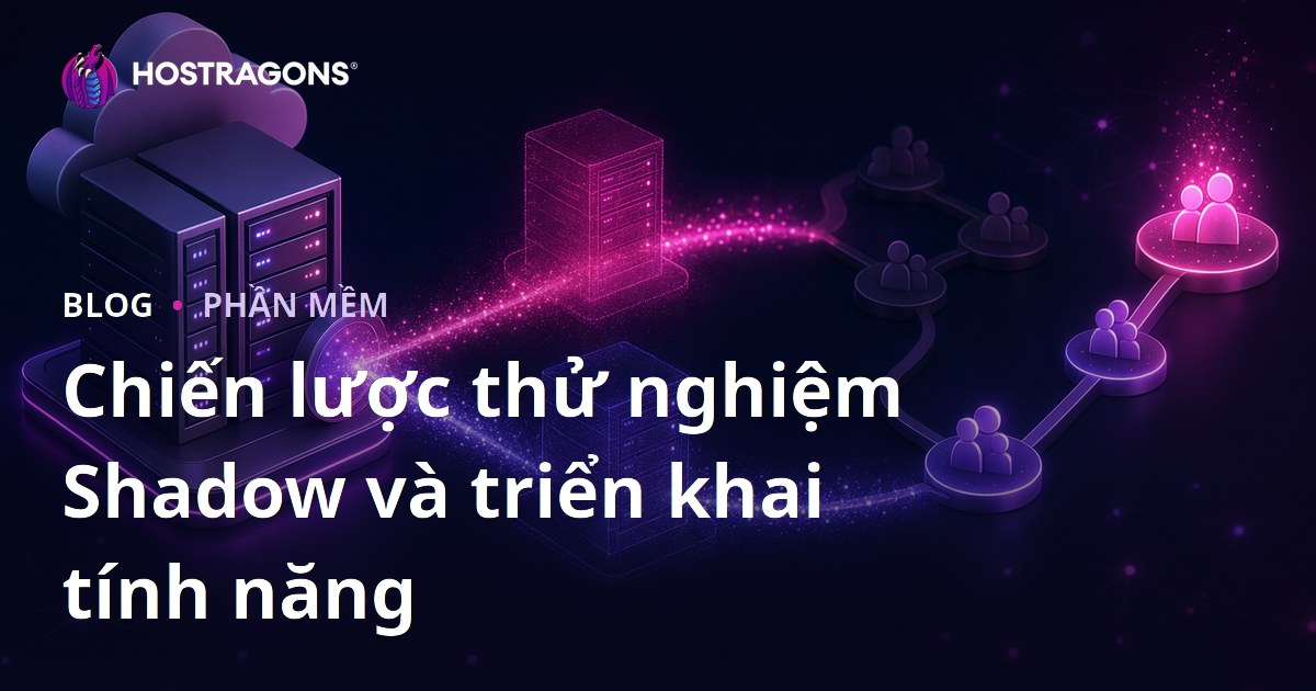 Chiến lược thử nghiệm Shadow và triển khai tính năng