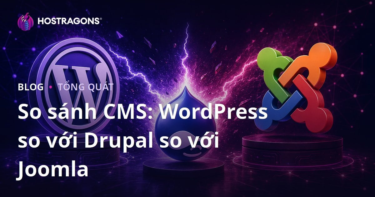 So sánh CMS: WordPress so với Drupal so với Joomla
