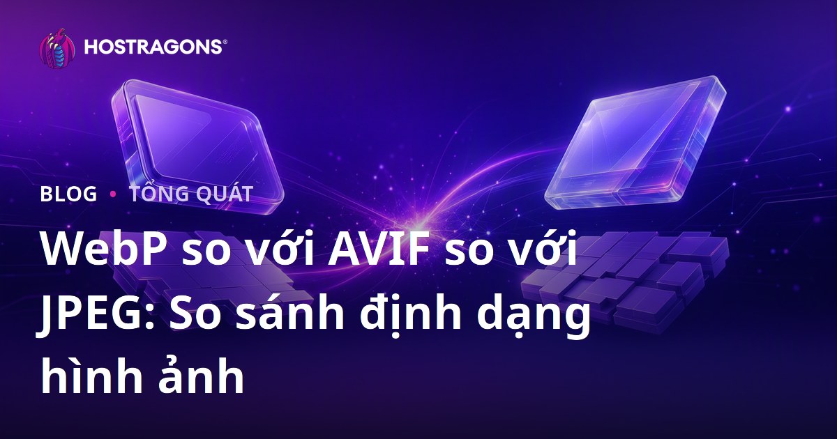 WebP so với AVIF so với JPEG: So sánh định dạng hình ảnh