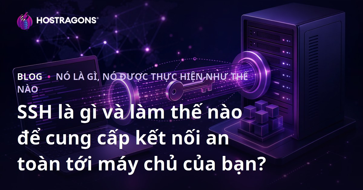 SSH là gì và làm thế nào để cung cấp kết nối an toàn tới máy chủ của bạn?
