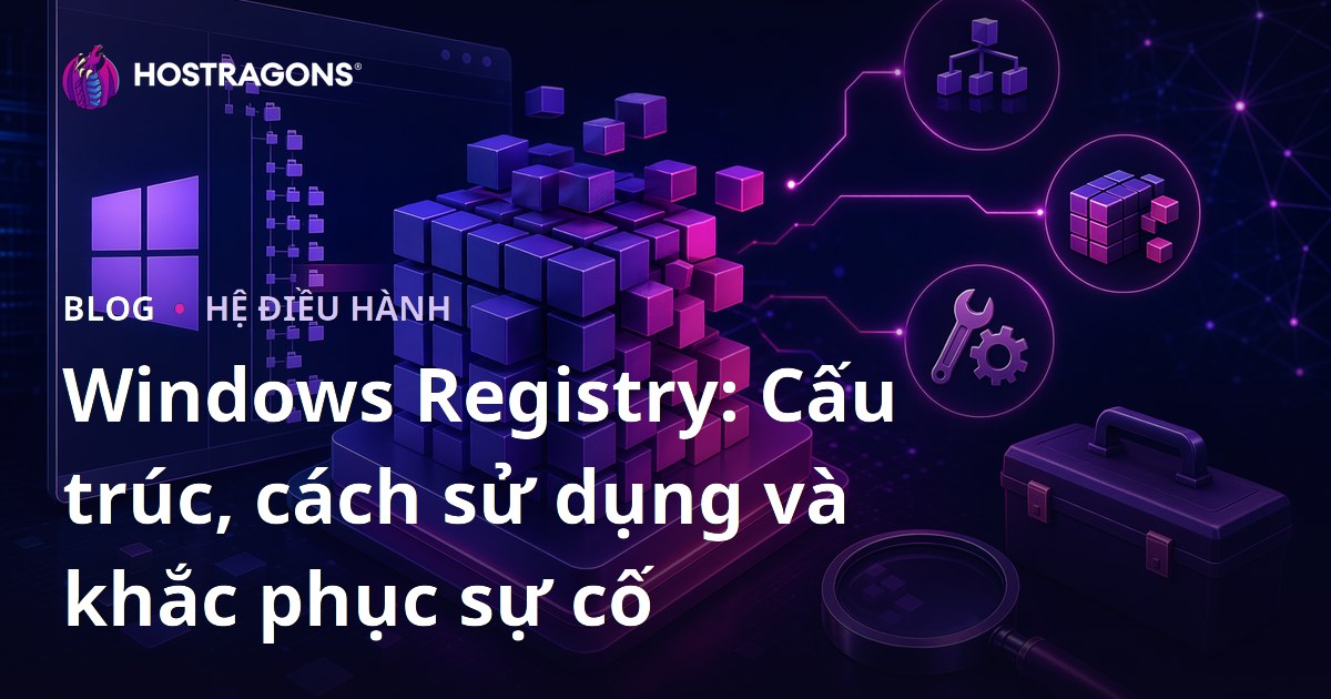 Windows Registry: Cấu trúc, cách sử dụng và khắc phục sự cố