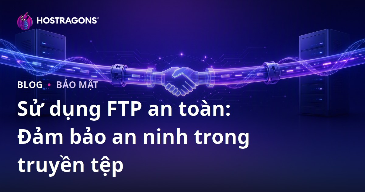 Sử dụng FTP an toàn: Đảm bảo an ninh trong truyền tệp