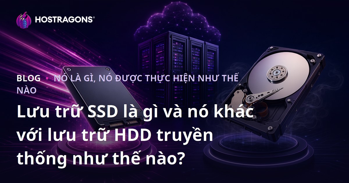 Lưu trữ SSD là gì và nó khác với lưu trữ HDD truyền thống như thế nào?