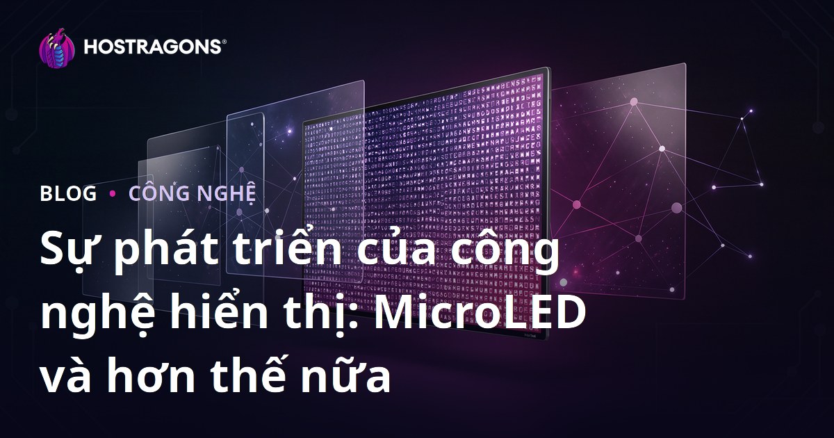 Sự phát triển của công nghệ hiển thị: MicroLED và hơn thế nữa