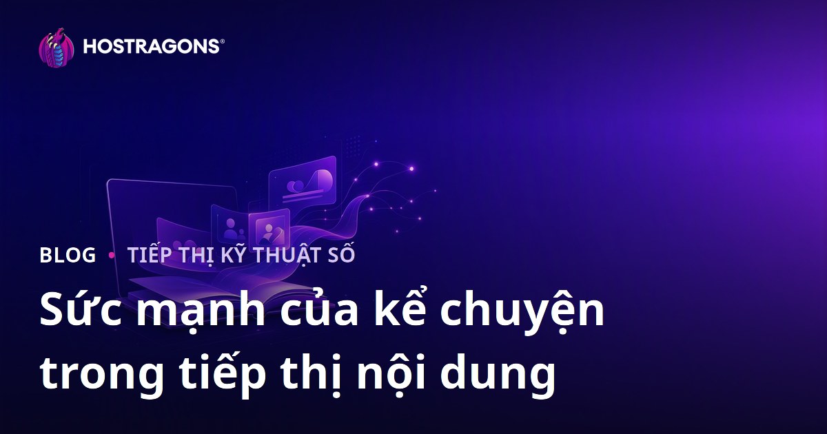 Sức mạnh của kể chuyện trong tiếp thị nội dung