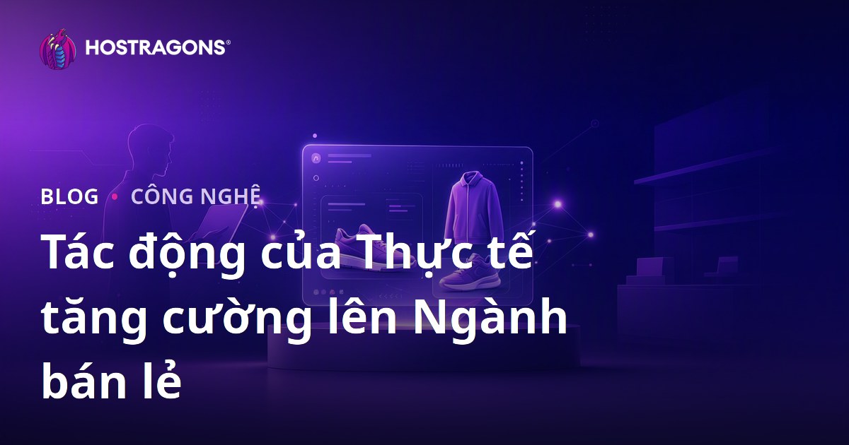 Tác động của Thực tế tăng cường lên Ngành bán lẻ